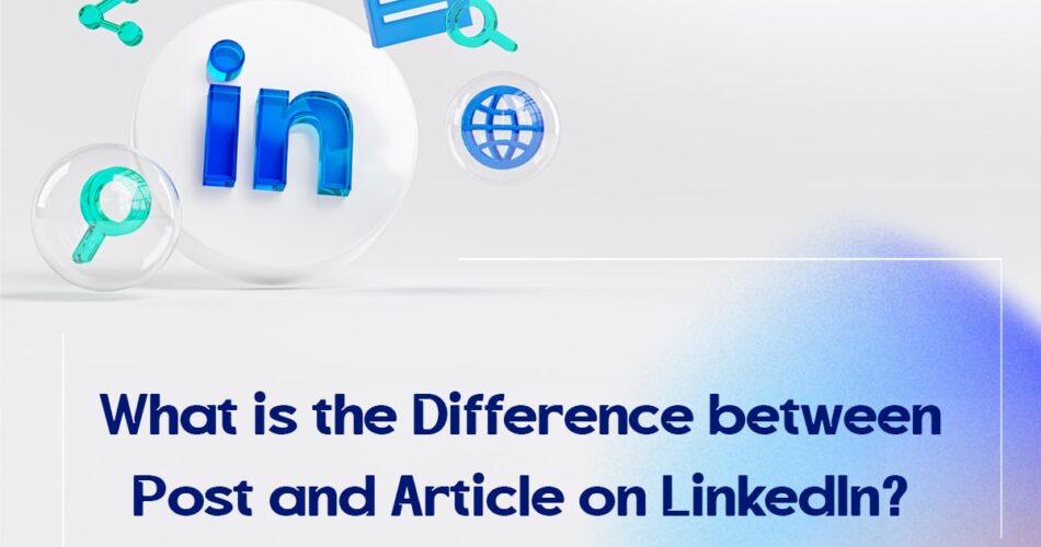 What is the Difference between Post and Article on LinkedIn?