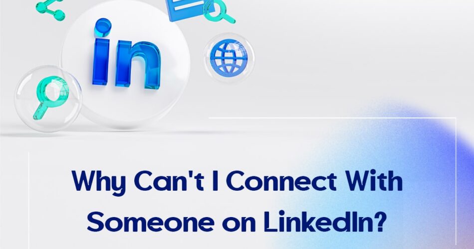 Why Can't I Connect With Someone on LinkedIn?