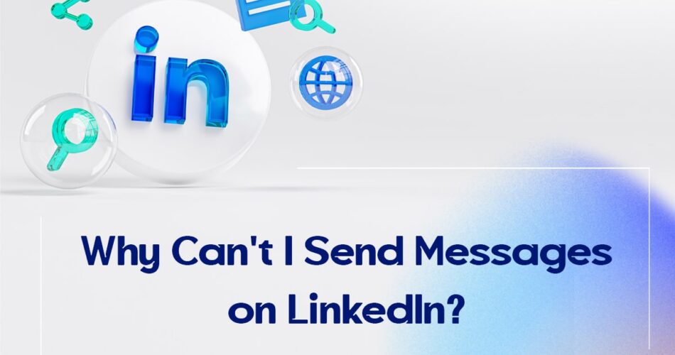 Why Can't I Send Messages on LinkedIn?