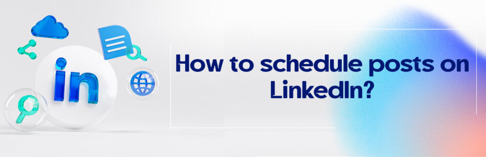 How to schedule posts on LinkedIn?