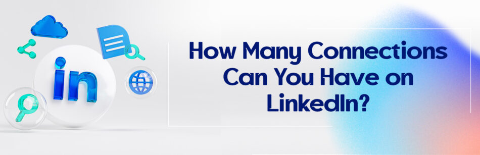 How Many Connections Can You Have on LinkedIn?