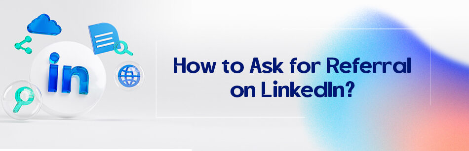 How to Ask for Referral on LinkedIn?