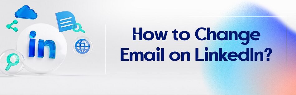 How to Change Email on LinkedIn?