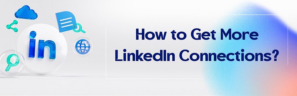 How to Get More LinkedIn Connections?