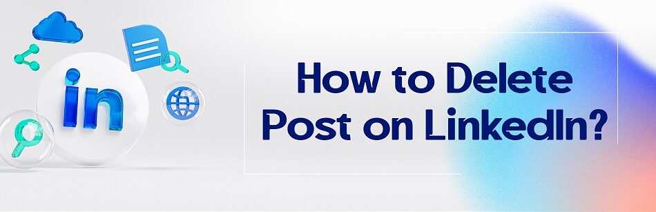 How to Delete Post on LinkedIn?