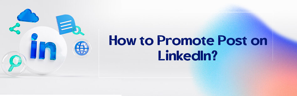 How to Promote Post on LinkedIn?