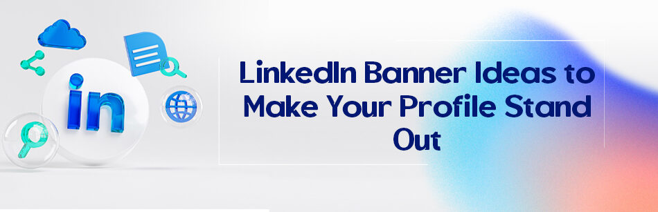 LinkedIn Banner Ideas to Make Your Profile Stand Out