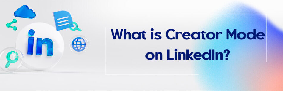 What is Creator Mode on LinkedIn?