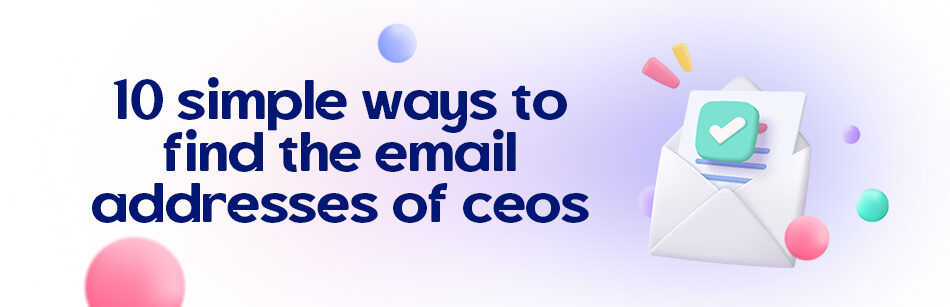 10 Simple Ways to Find the Email Addresses Of CEOs