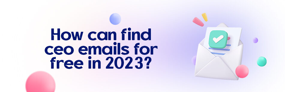 How Can Find CEO Emails for Free in 2023?
