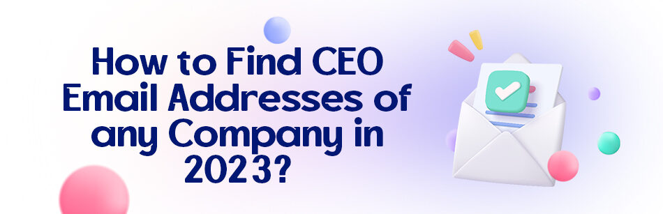 How to Find CEO Email Addresses of Any Company in 2023?