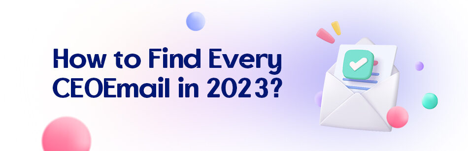How to Find Every CEOEmail in 2023?
