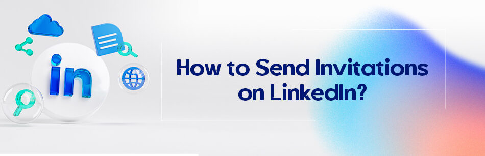 How to Send Invitations on LinkedIn?