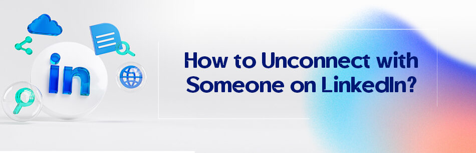 How to Unconnect with Someone on LinkedIn?