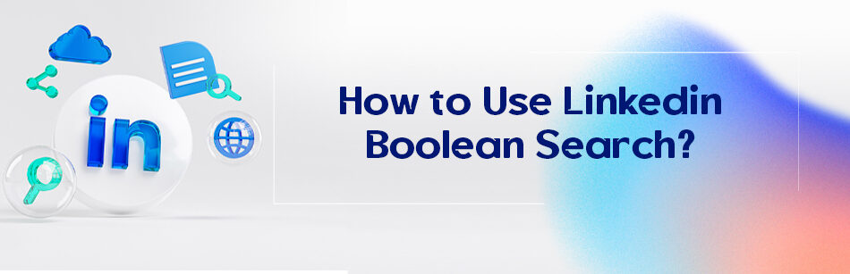 How to Use Linkedin Boolean Search?