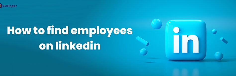 How to Find Employees on LinkedIn?