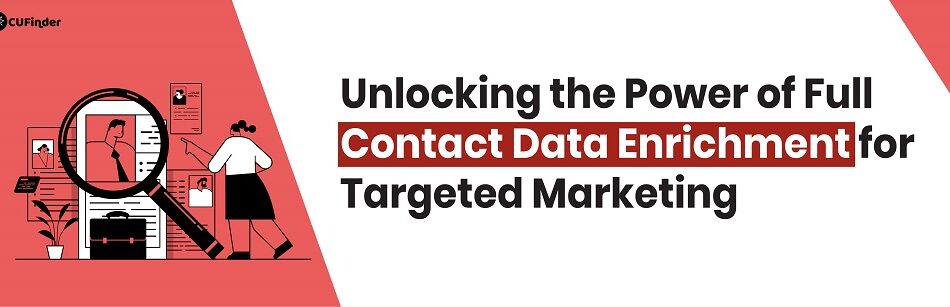 Unlocking the Power of Full Contact Data Enrichment for Targeted Marketing