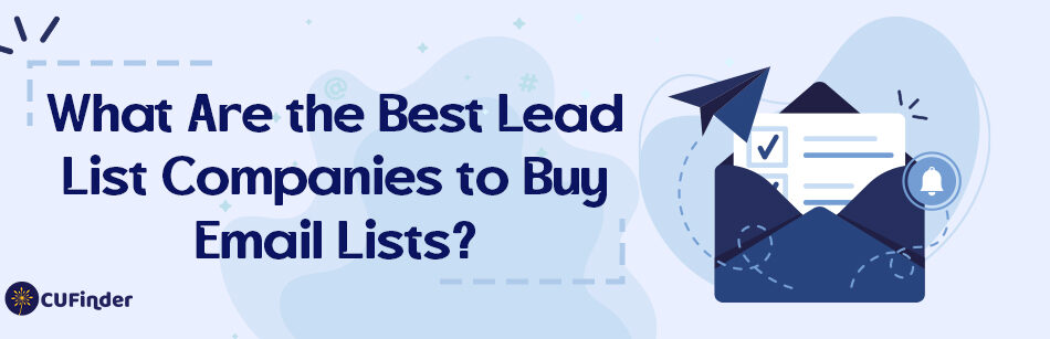 What Are the Best Lead List Companies to Buy Email Lists?