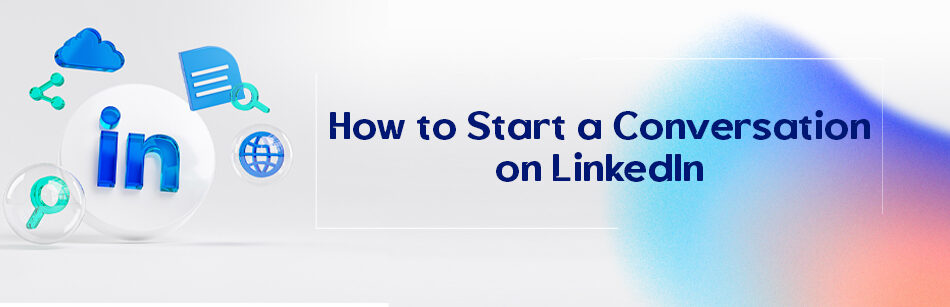 How to Start a Conversation on LinkedIn?