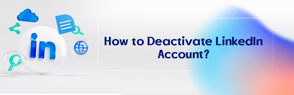 How to Deactivate LinkedIn Account?