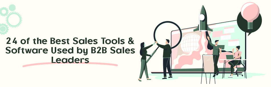 24 of the Best Sales Tools & Software Used by B2B Sales Leaders