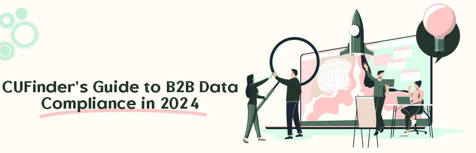 CUFinder's Guide to B2B Data Compliance in 2024
