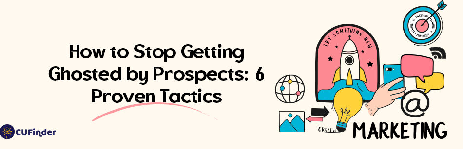 How to Stop Getting Ghosted by Prospects: 6 Proven Tactics