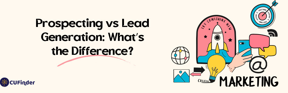 Prospecting vs Lead Generation: What’s the Difference?
