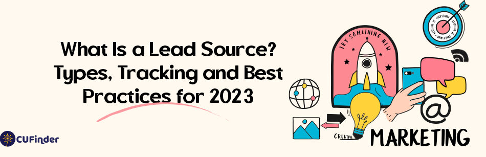 What Is a Lead Source? Types, Tracking and Best Practices for 2023